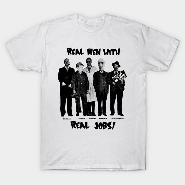Real Men with Real Jobs T-Shirt by Megatrip